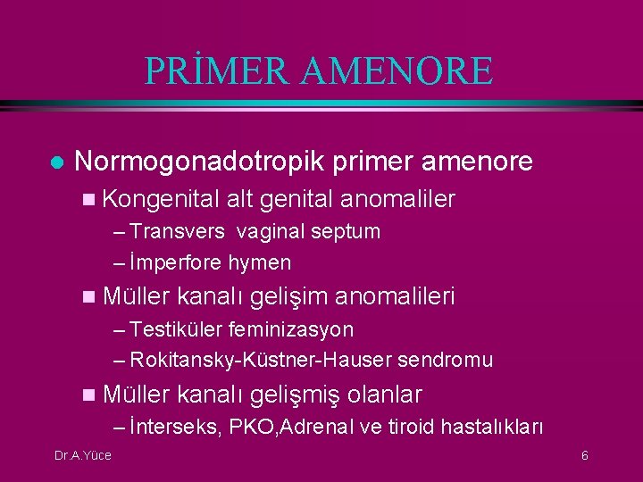 PRİMER AMENORE l Normogonadotropik primer amenore n Kongenital alt genital anomaliler – Transvers vaginal