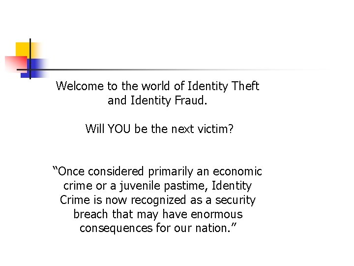 Welcome to the world of Identity Theft and Identity Fraud. Will YOU be the