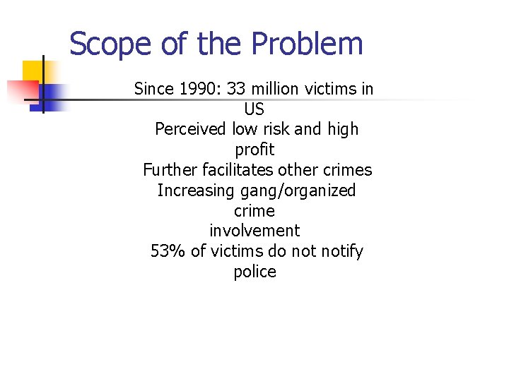 Scope of the Problem Since 1990: 33 million victims in US Perceived low risk