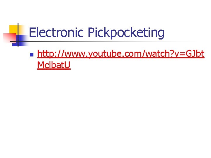 Electronic Pickpocketing n http: //www. youtube. com/watch? v=GJbt Mclbat. U 
