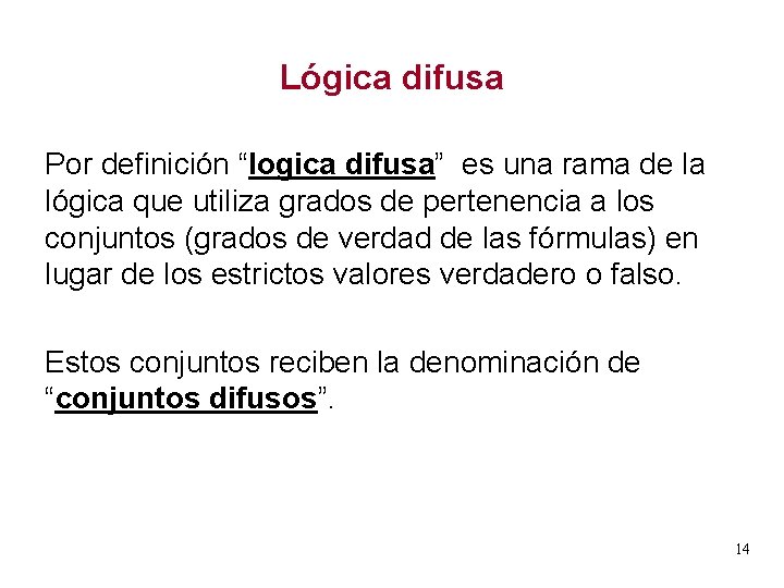 Lógica difusa Por definición “logica difusa” es una rama de la lógica que utiliza