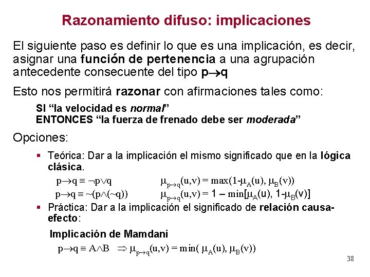 Razonamiento difuso: implicaciones El siguiente paso es definir lo que es una implicación, es