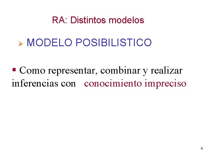 RA: Distintos modelos Ø MODELO POSIBILISTICO § Como representar, combinar y realizar inferencias conocimiento