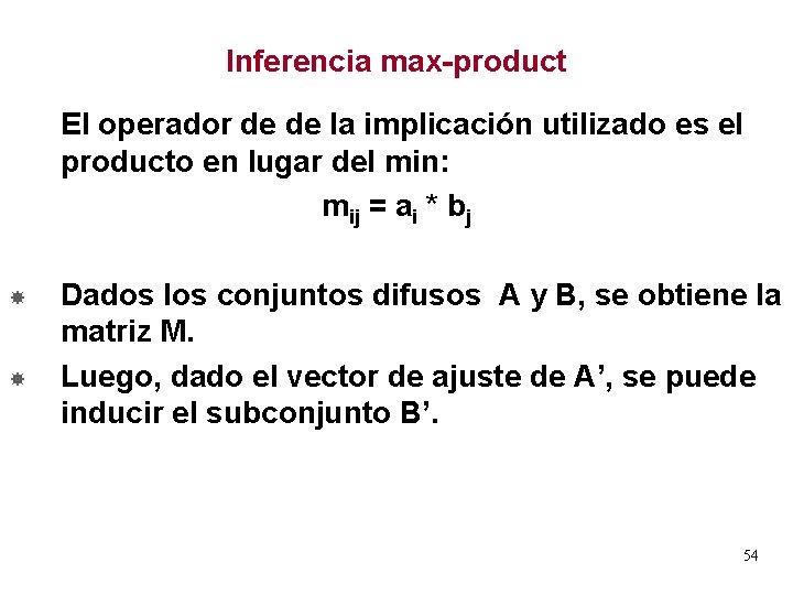 Inferencia max-product El operador de de la implicación utilizado es el producto en lugar