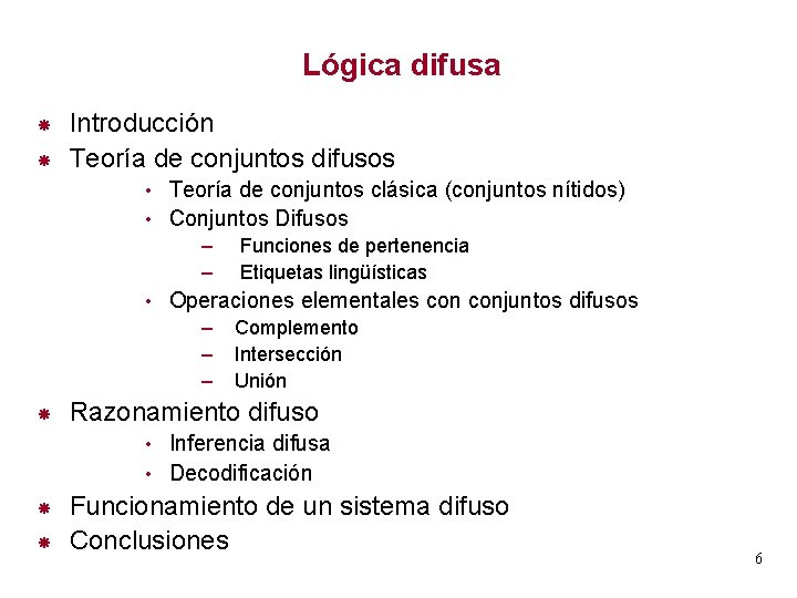 Lógica difusa Introducción Teoría de conjuntos difusos Teoría de conjuntos clásica (conjuntos nítidos) •