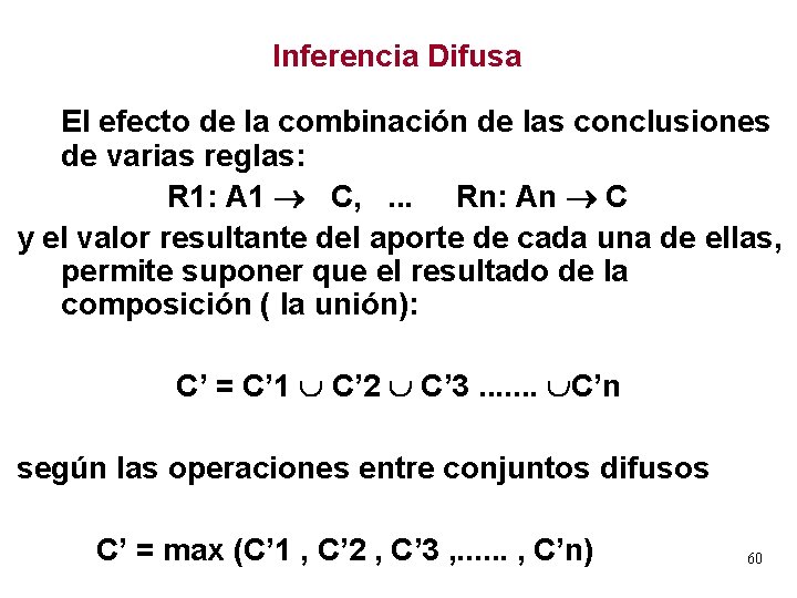 Inferencia Difusa El efecto de la combinación de las conclusiones de varias reglas: R