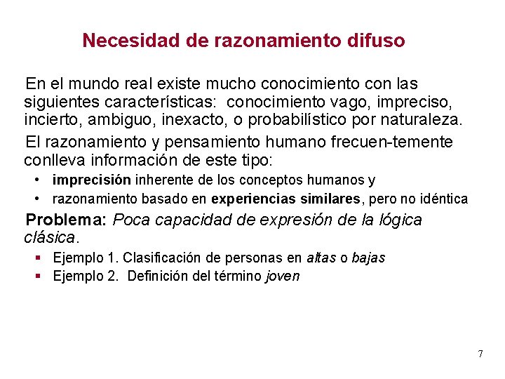 Necesidad de razonamiento difuso En el mundo real existe mucho conocimiento con las siguientes