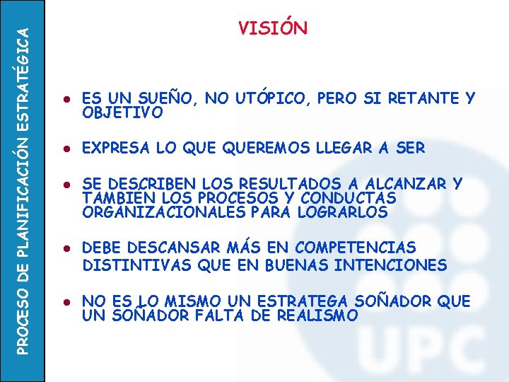 PROCESO DE PLANIFICACIÓN ESTRATÉGICA VISIÓN l ES UN SUEÑO, NO UTÓPICO, PERO SI RETANTE