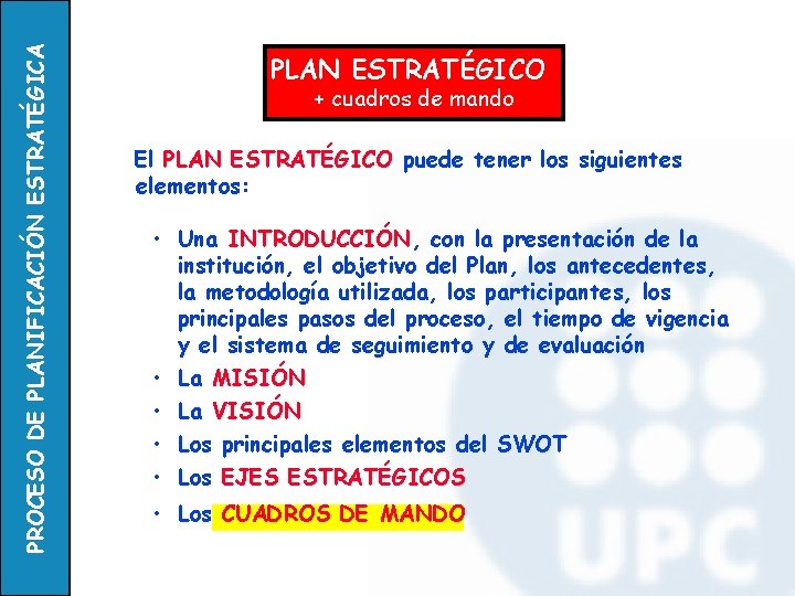 PROCESO DE PLANIFICACIÓN ESTRATÉGICA PLAN ESTRATÉGICO + cuadros de mando El PLAN ESTRATÉGICO puede