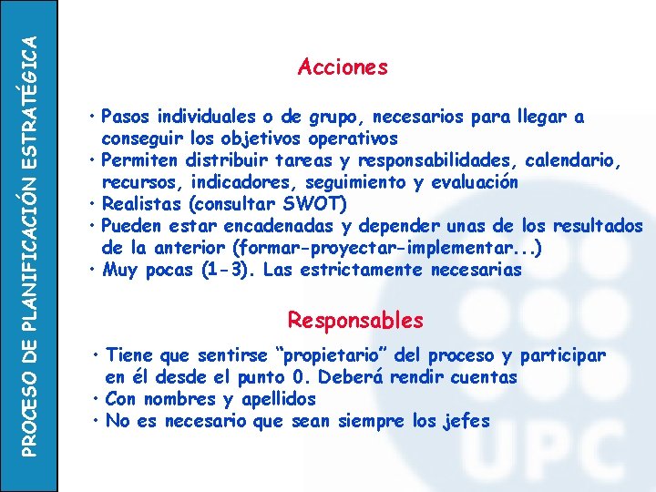 PROCESO DE PLANIFICACIÓN ESTRATÉGICA Acciones • Pasos individuales o de grupo, necesarios para llegar