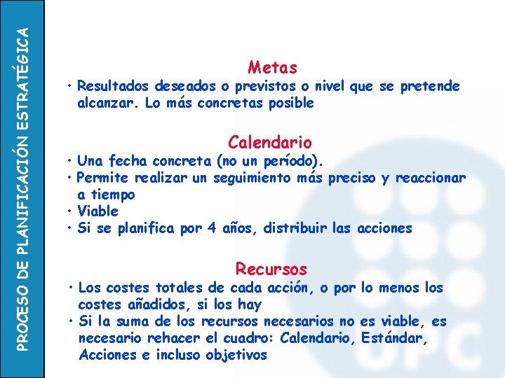 PROCESO DE PLANIFICACIÓN ESTRATÉGICA Metas • Resultados deseados o previstos o nivel que se