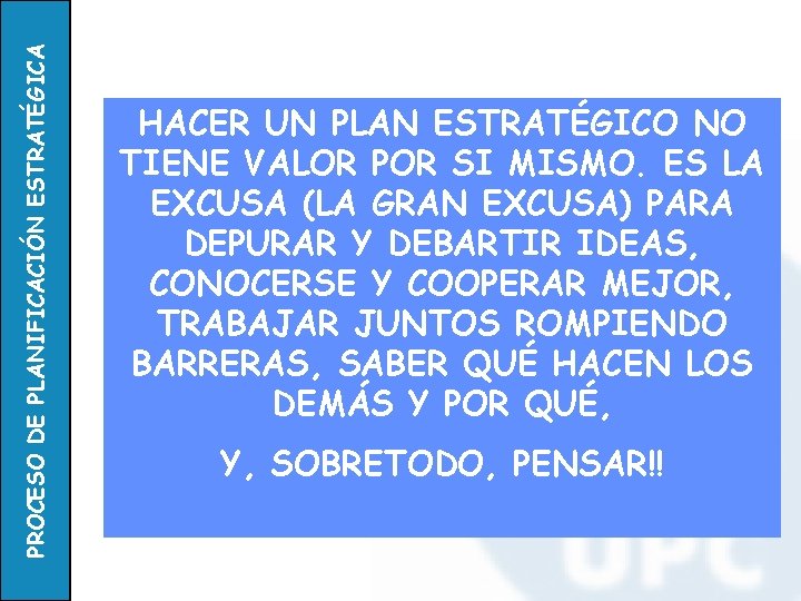 PROCESO DE PLANIFICACIÓN ESTRATÉGICA HACER UN PLAN ESTRATÉGICO NO TIENE VALOR POR SI MISMO.