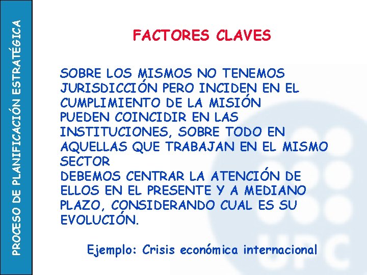 PROCESO DE PLANIFICACIÓN ESTRATÉGICA FACTORES CLAVES SOBRE LOS MISMOS NO TENEMOS JURISDICCIÓN PERO INCIDEN