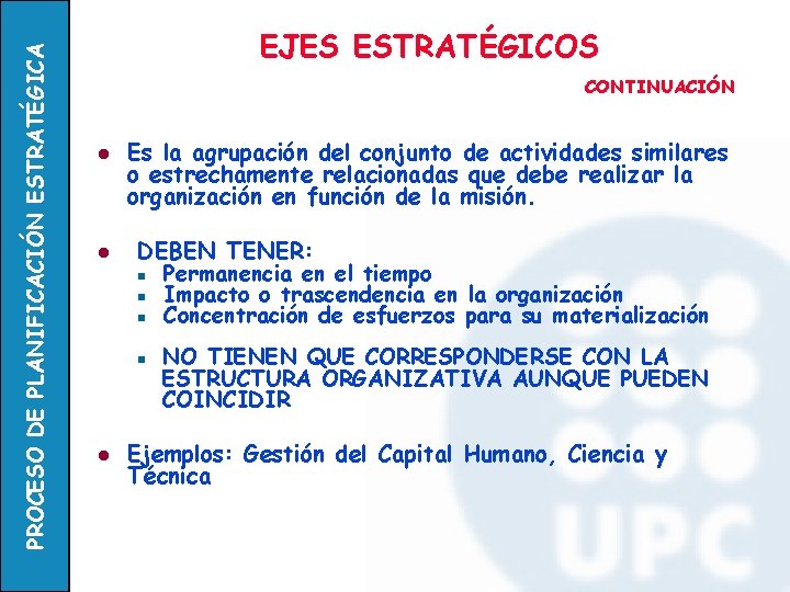 PROCESO DE PLANIFICACIÓN ESTRATÉGICA EJES ESTRATÉGICOS CONTINUACIÓN l l Es la agrupación del conjunto