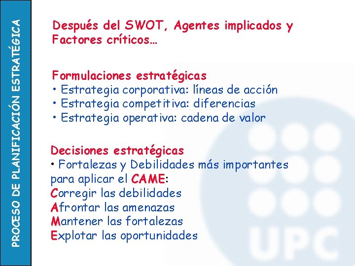 PROCESO DE PLANIFICACIÓN ESTRATÉGICA Después del SWOT, Agentes implicados y Factores críticos… Formulaciones estratégicas