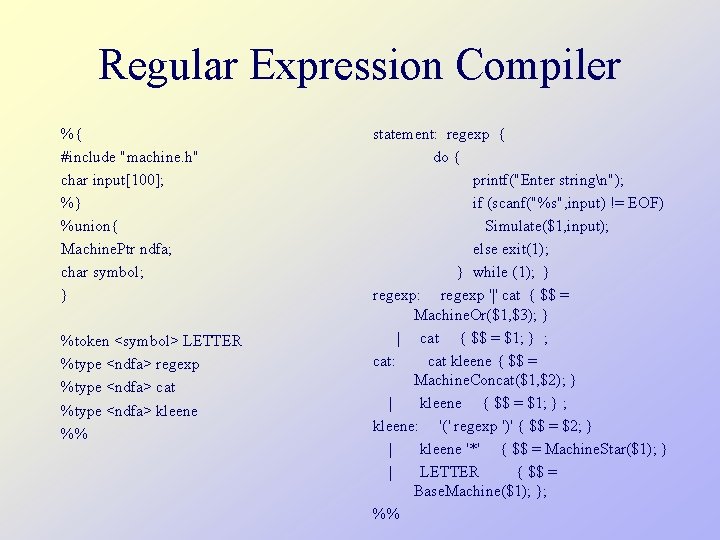 Regular Expression Compiler %{ #include "machine. h" char input[100]; %} %union{ Machine. Ptr ndfa;