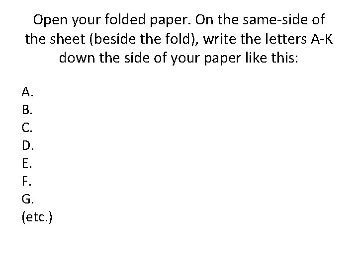 Open your folded paper. On the same-side of the sheet (beside the fold), write