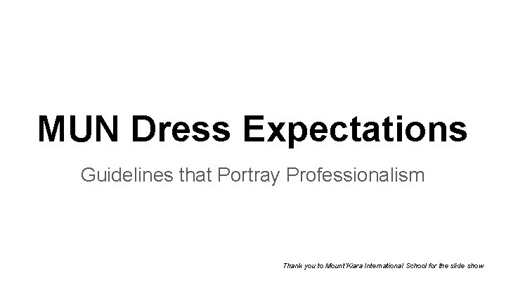 MUN Dress Expectations Guidelines that Portray Professionalism Thank you to Mount’Kiara International School for