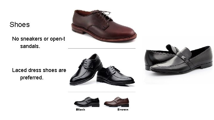 Shoes No sneakers or open-toe sandals. Laced dress shoes are preferred. 