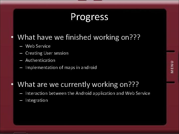 Progress • What have we finished working on? ? ? – – Web Service