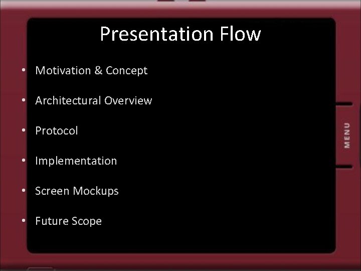 Presentation Flow • Motivation & Concept • Architectural Overview • Protocol • Implementation •