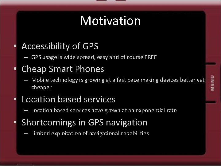 Motivation • Accessibility of GPS – GPS usage is wide spread, easy and of