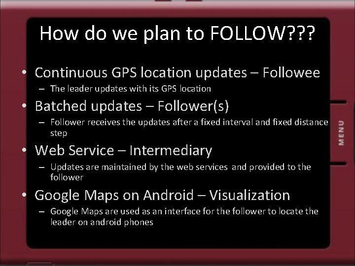 How do we plan to FOLLOW? ? ? • Continuous GPS location updates –