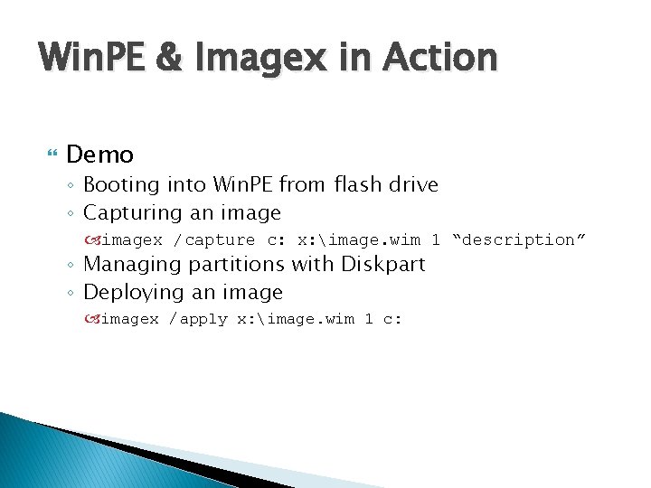 Win. PE & Imagex in Action Demo ◦ Booting into Win. PE from flash