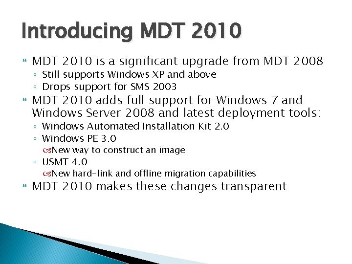 Introducing MDT 2010 is a significant upgrade from MDT 2008 ◦ Still supports Windows