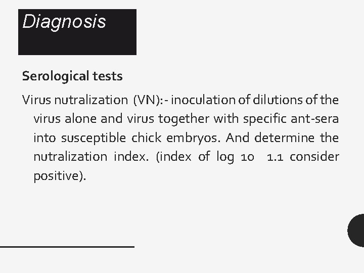 Diagnosis Serological tests Virus nutralization (VN): - inoculation of dilutions of the virus alone