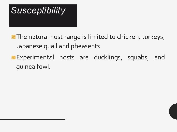 Susceptibility The natural host range is limited to chicken, turkeys, Japanese quail and pheasents