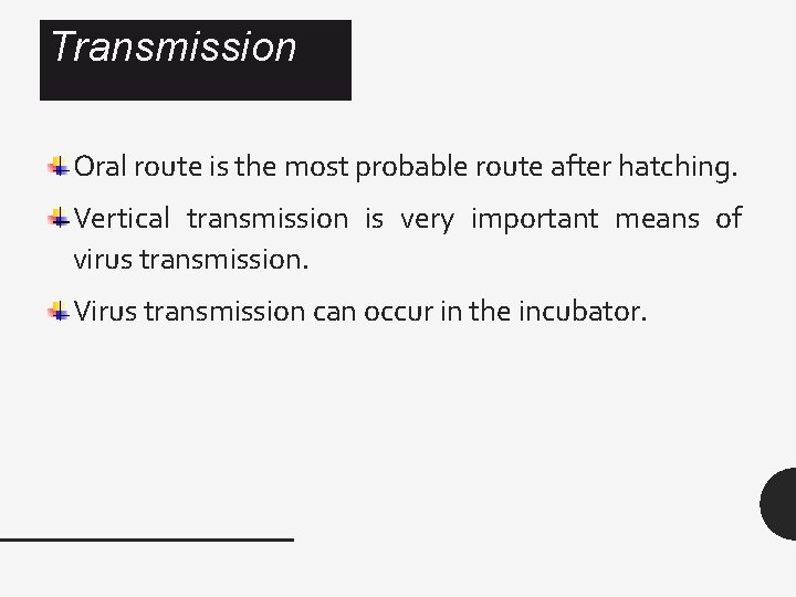 Transmission Oral route is the most probable route after hatching. Vertical transmission is very