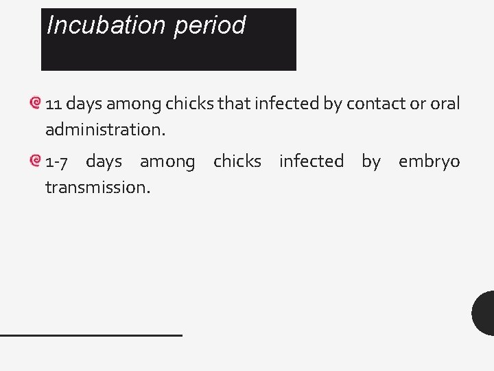 Incubation period 11 days among chicks that infected by contact or oral administration. 1