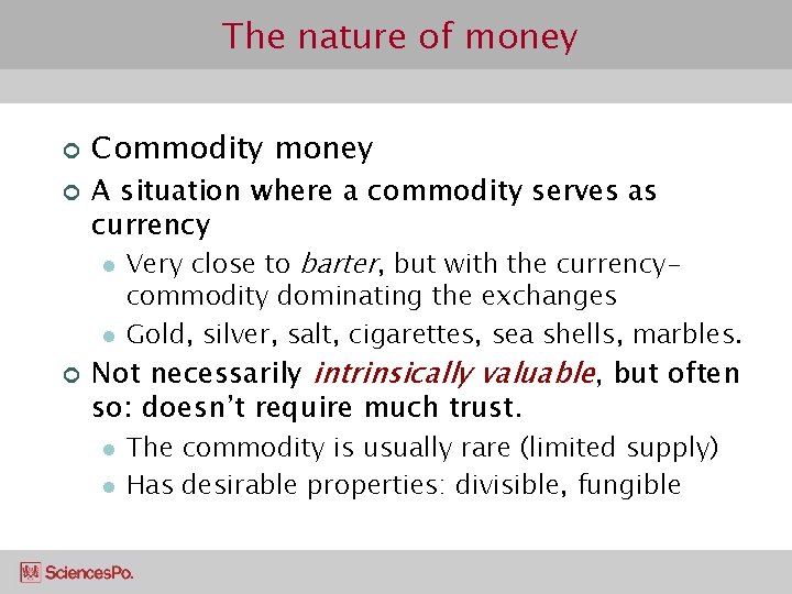 The nature of money ¢ ¢ Commodity money A situation where a commodity serves