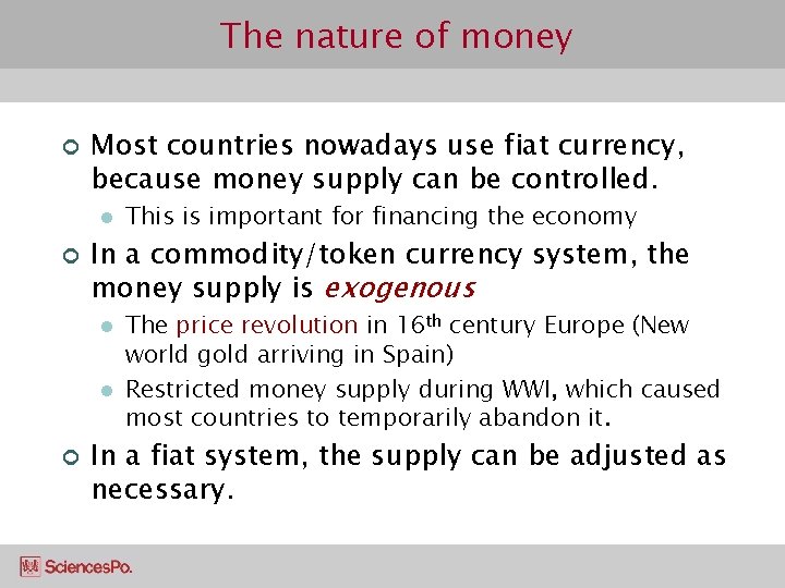 The nature of money ¢ Most countries nowadays use fiat currency, because money supply