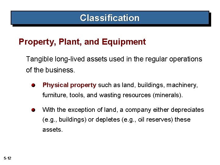 Classification Property, Plant, and Equipment Tangible long-lived assets used in the regular operations of