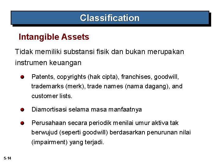 Classification Intangible Assets Tidak memiliki substansi fisik dan bukan merupakan instrumen keuangan Patents, copyrights