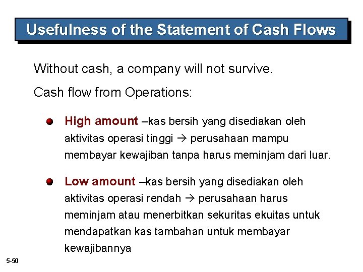 Usefulness of the Statement of Cash Flows Without cash, a company will not survive.