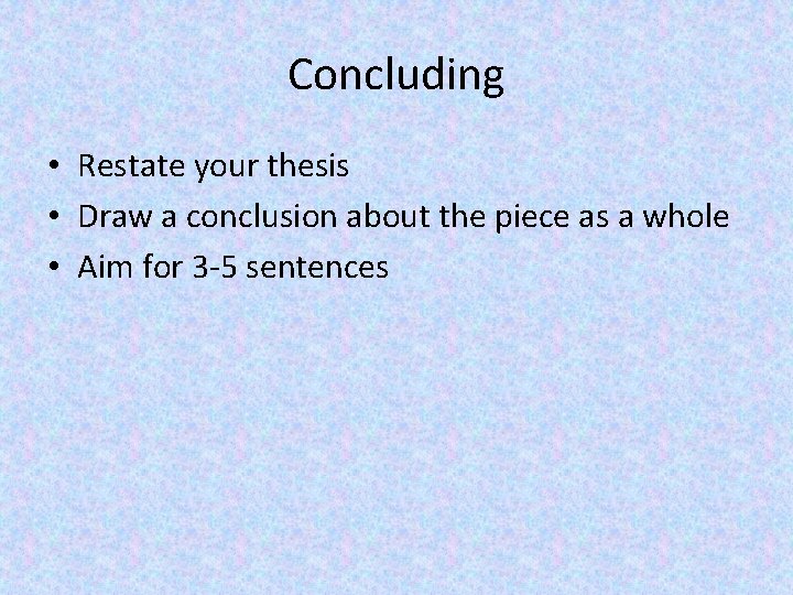 Concluding • Restate your thesis • Draw a conclusion about the piece as a