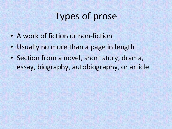 Types of prose • A work of fiction or non-fiction • Usually no more