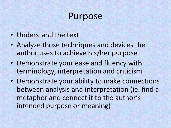 Purpose • Understand the text • Analyze those techniques and devices the author uses