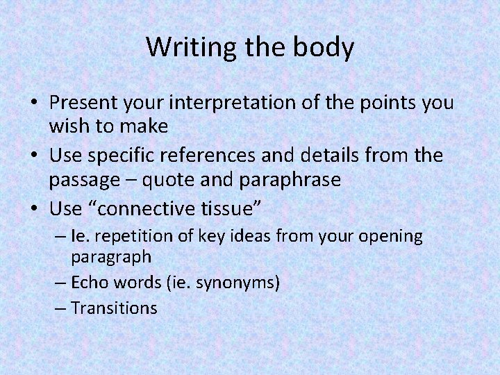 Writing the body • Present your interpretation of the points you wish to make