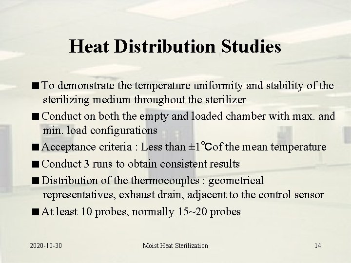 Heat Distribution Studies To demonstrate the temperature uniformity and stability of the sterilizing medium Heat Distribution Studies To demonstrate the temperature uniformity and stability of the sterilizing medium