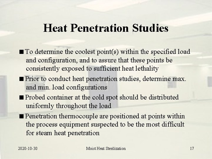 Heat Penetration Studies To determine the coolest point(s) within the specified load and configuration, Heat Penetration Studies To determine the coolest point(s) within the specified load and configuration,