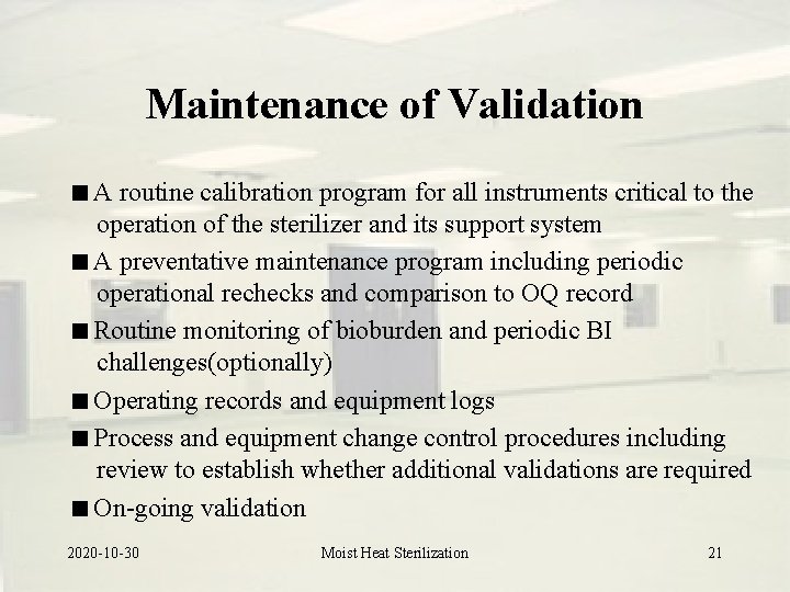 Maintenance of Validation A routine calibration program for all instruments critical to the operation Maintenance of Validation A routine calibration program for all instruments critical to the operation