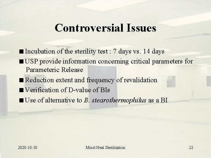 Controversial Issues Incubation of the sterility test : 7 days vs. 14 days USP Controversial Issues Incubation of the sterility test : 7 days vs. 14 days USP