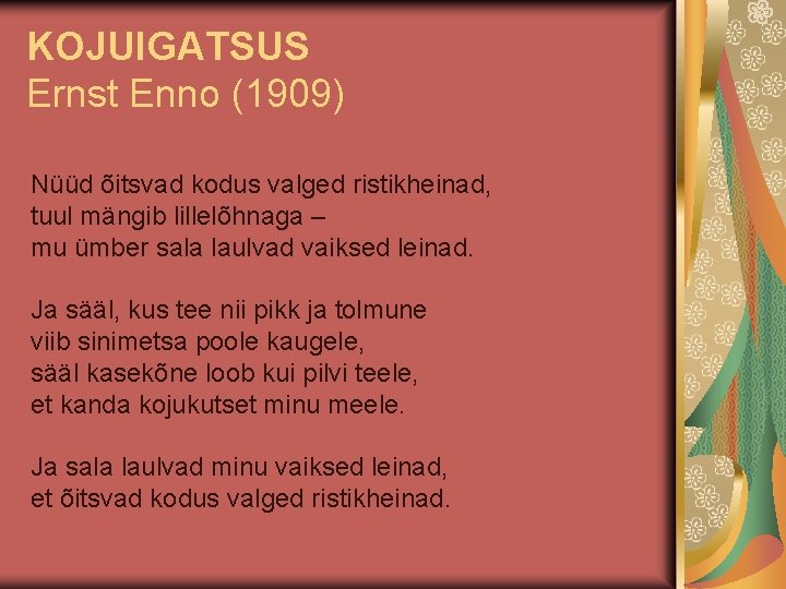 KOJUIGATSUS Ernst Enno (1909) Nüüd õitsvad kodus valged ristikheinad, tuul mängib lillelõhnaga – mu