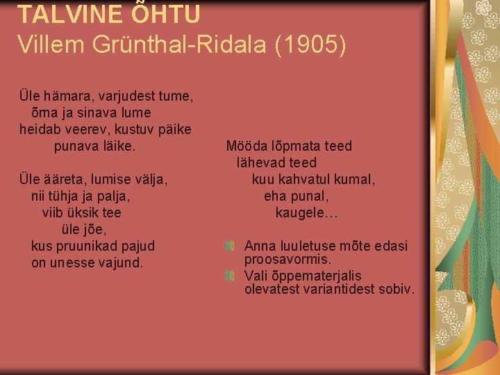TALVINE ÕHTU Villem Grünthal-Ridala (1905) Üle hämara, varjudest tume, õrna ja sinava lume heidab