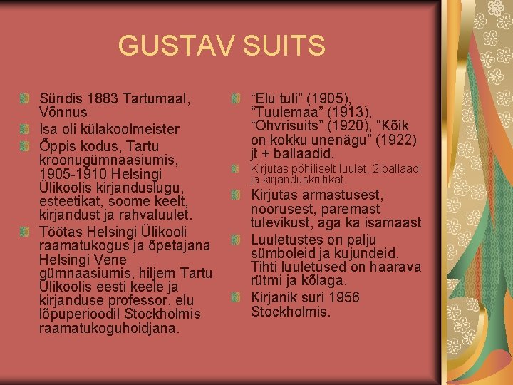 GUSTAV SUITS Sündis 1883 Tartumaal, Võnnus Isa oli külakoolmeister Õppis kodus, Tartu kroonugümnaasiumis, 1905
