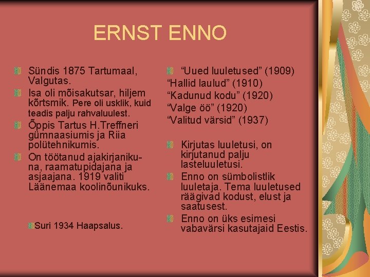 ERNST ENNO Sündis 1875 Tartumaal, Valgutas. Isa oli mõisakutsar, hiljem kõrtsmik. Pere oli usklik,